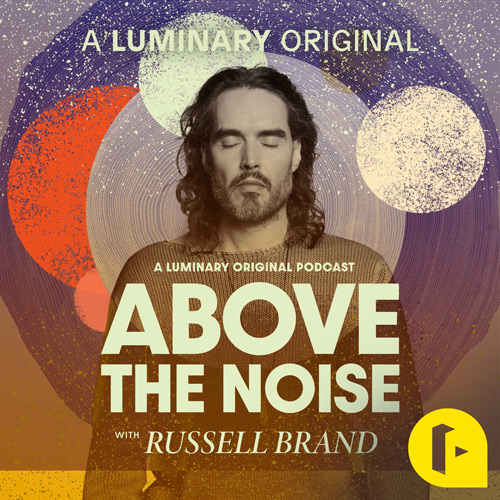 Above The Noise with Russell Brand Podcast · only on Luminary