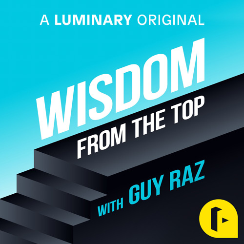 Wisdom From The Top with Guy Raz Podcast · only on Luminary